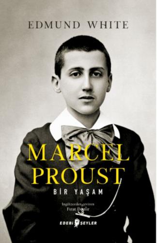 Marcel Proust: Bir Yaşam - Edmund White - Edebi Şeyler