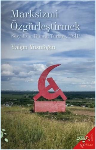 Marksizmi Özgürleştirmek - Yalçın Yusufoğlu - h2o Kitap