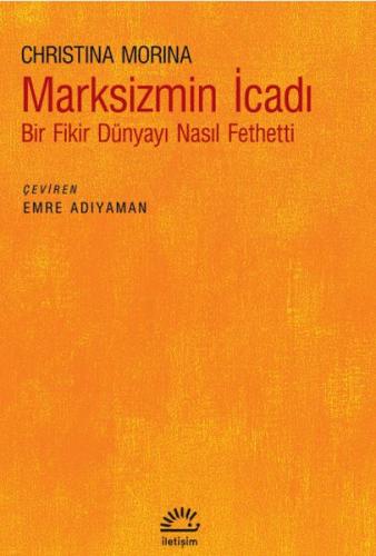 Marksizmin İcadı - Christina Morina - İletişim Yayınları