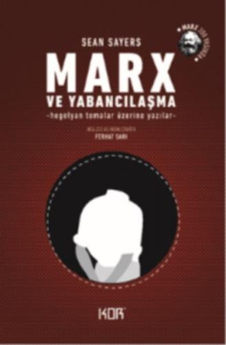 Marx ve Yabancılaşma - Sean Sayers - Kor Kitap