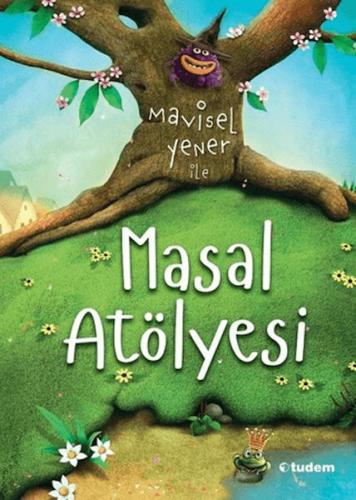 Masal Atölyesi - Mavisel Yener - Tudem Yayınları