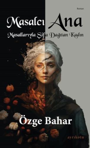 Masalcı Ana Masallarıyla Şifa Dağıtan Kadın - Özge Bahar - Ayrıkotu Ki