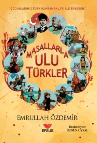 Masallarla Ulu Türkler - Emrullah Özdemir - Efsus Yayınları