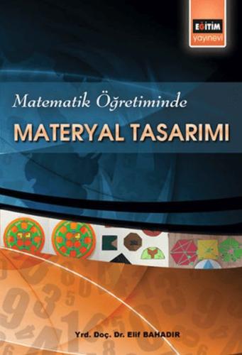 Matematik Öğretiminde Materyal Tasarımı - Elif Bahadır - Eğitim Yayıne