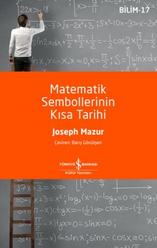 Matematik Sembollerinin Kısa Tarihi - Joseph Mazur - İş Bankası Kültür