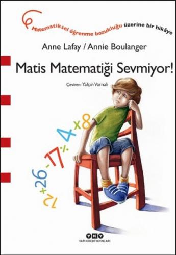 Matis Matematiği Sevmiyor! - Anne Lafay - Yapı Kredi Yayınları