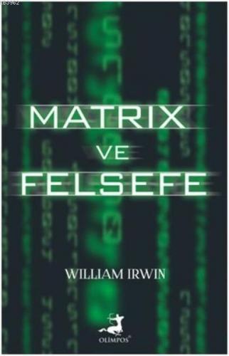 Matrix ve Felsefe - William Irwin - Olimpos Yayınları