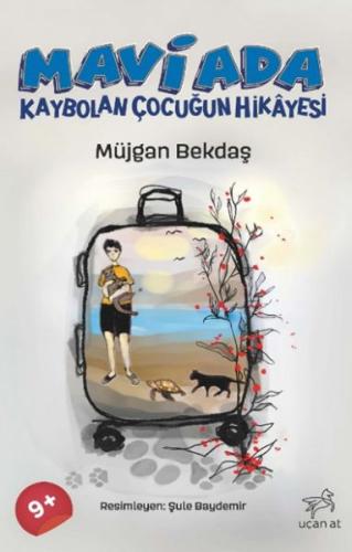 Mavi Ada Kaybolan Çocuğun Hikâyesi - Müjgan Bekdaş - Uçan At Yayınları