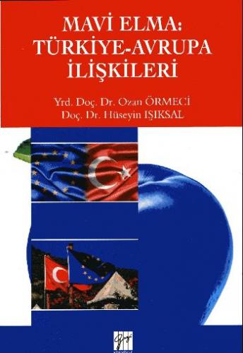 Mavi Elma: Türkiye-Avrupa İlişkileri - Ozan Örmeci - Gazi Kitabevi