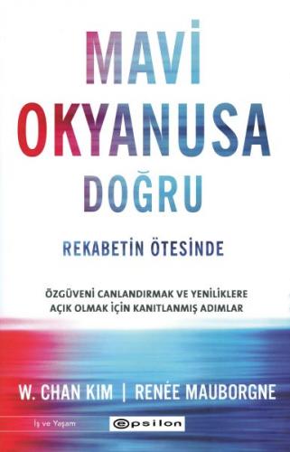 Mavi Okyanusa Doğru - Rekabetin Ötesinde - W. Chan Kim - Epsilon Yayın