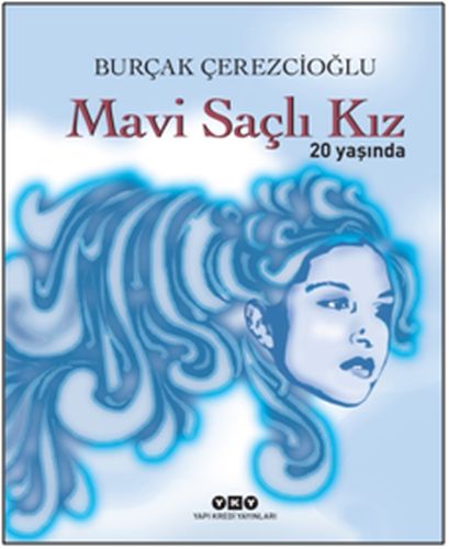 Mavi Saçlı Kız 20 Yaşında (Ciltli) - Burçak Çerezcioğlu - Yapı Kredi Y