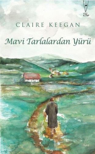 Mavi Tarlalardan Yürü - Claire Keegan - Yüz Kitap