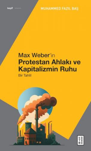 Max Weber’in Protestan Ahlakı - Muhammed Fazıl Baş - Ketebe Yayınları