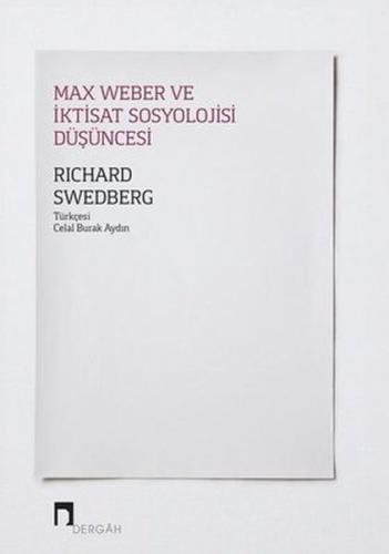 Max Weber ve İktisat Sosyolojisi Düşüncesi - Richard Swedberg - Dergah