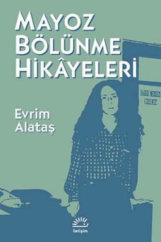 Mayoz Bölünme Hikayeleri - Evrim Alataş - İletişim Yayınevi