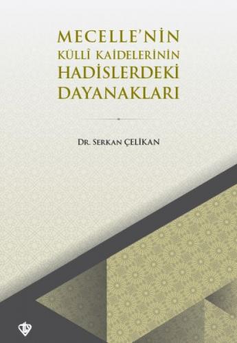 Mecelle'nin Külli Kaidelerinin Hadislerdeki Dayanakları - Serkan Çelik