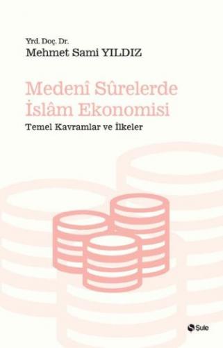 Medeni Surelerde İslam Ekonomisi - Mehmet Sami Yıldız - Şule Yayınları