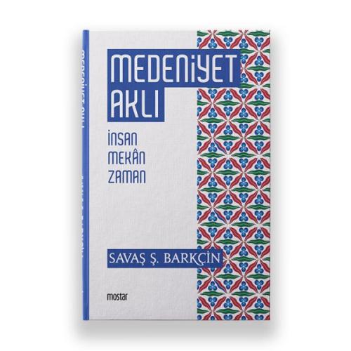 Medeniyet Aklı - İnsan Mekan Zaman - Savaş Ş. Barkçin - Mostar