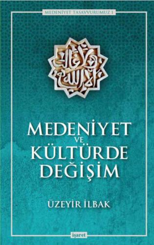 Medeniyet ve Kültürde Değişim - Üzeyir İlbak - İşaret Yayınları