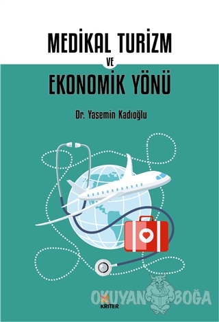 Medikal Turizm ve Ekonomik Yönü - Yasemin Kadıoğlu - Kriter Yayınları