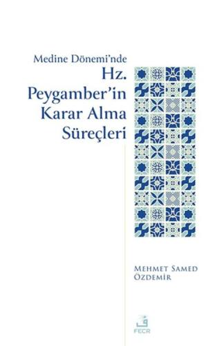 Medine Dönemi’nde Hz. Peygamber’in Karar Alma Süreçleri - Mehmed Samed