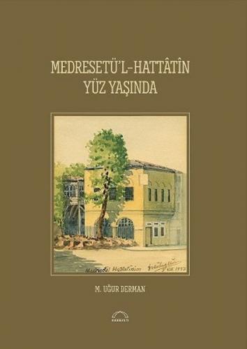 Medreset'ül-Hattatin Yüz Yaşında (Ciltli) - M. Uğur Derman - Kubbealtı