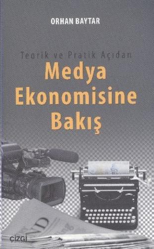 Teorik ve Pratik Açıdan Medya Ekonomisine Bakış - Orhan Baytar - Çizgi