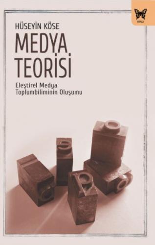 Medya Teorisi - Hüseyin Köse - Nika Yayınevi