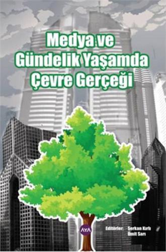 Medya ve Gündelik Yaşamda Çevre Gerçeği - Kolektif - Aya Kitap