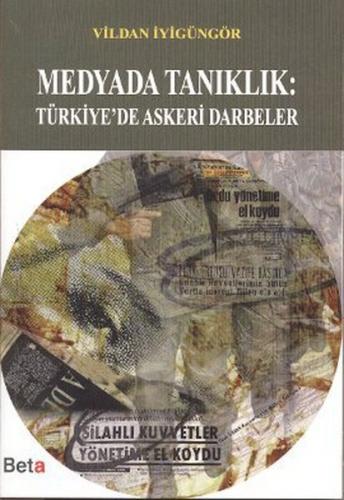 Medyada Tanıklık: Türkiye'de Askeri Darbeler - Vildan İyigüngör - Beta