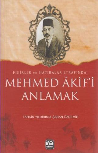 Mehmed Akif'i Anlamak - Şaban Özdemir - Yağmur Yayınları