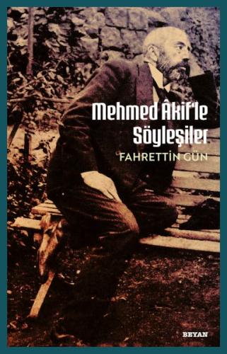 Mehmet Akif'le Söyleşiler - Fahrettin Gün - Beyan Yayınları