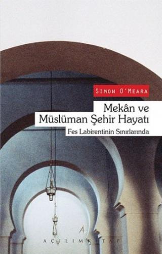 Mekan ve Müslüman Şehir Hayatı - Simon O ‘Meara - Açılım Kitap