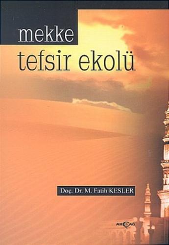 Mekke Tefsir Ekolü - M. Fatih Kesler - Akçağ Yayınları