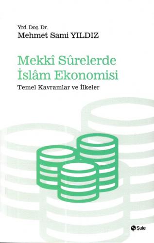 Mekki Surelerde İslam Ekonomisi - Mehmet Sami Yıldız - Şule Yayınları