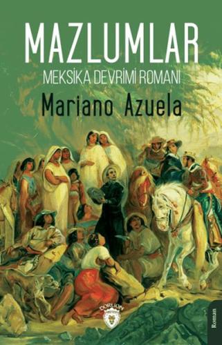 Meksika Devrimi Romanı - Mazlumlar - Mariano Azuela - Dorlion Yayınlar