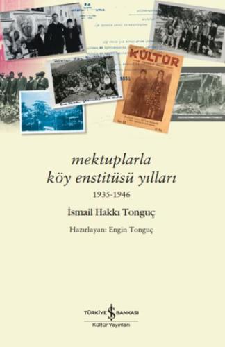 Mektuplarla Köy Enstitüsü Yılları 1935-1946 - İsmail Hakkı Tonguç - İş