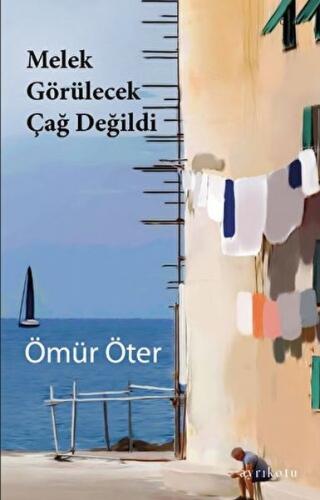 Melek Görülecek Çağ Değildi - Ömür Öter - Ayrıkotu Kitap