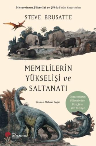 Memelilerin Yükselişi ve Saltanatı - Steve Brusatte - Koç Üniversitesi