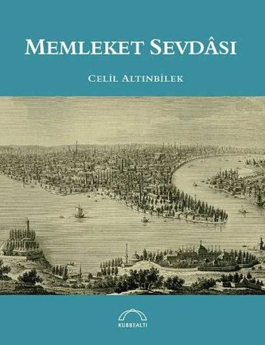 Memleket Sevdası - Celil Altınbilek - Kubbealtı Neşriyatı Yayıncılık