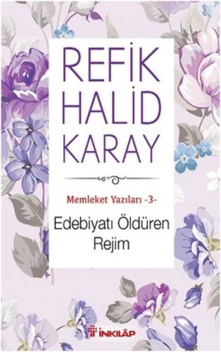 Memleket Yazıları 3: Edebiyatı Öldüren Rejim - Refik Halid Karay - İnk