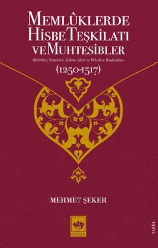 Memluklerde Hisbe Teşkilatı ve Muhtesibler - Mehmet Şeker - Ötüken Neş