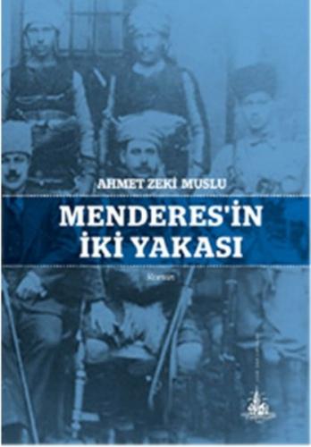 Menderes'in İki Yakası - Ahmet Zeki Muslu - Yitik Ülke Yayınları