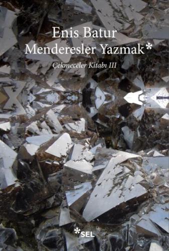 Menderesler Yazmak: Çekmeceler Kitabı III - Enis Batur - Sel Yayınları