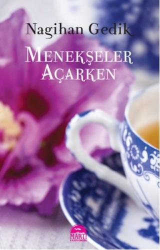 Menekşeler Açarken - Nagihan Gedik - Martı Yayınları