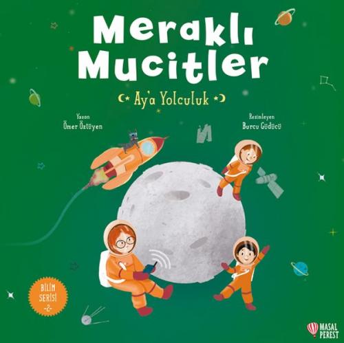 Meraklı Mucitler Ay’a Yolculuk - Ömer Öztüyen - Masalperest Yayınevi