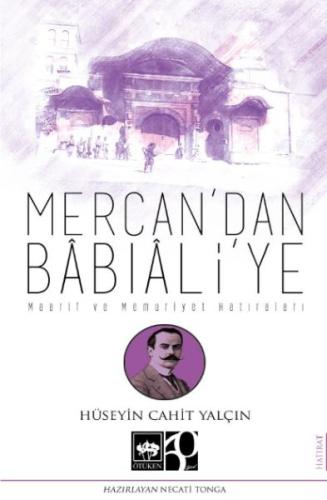 Mercan'dan Bâbıâli'ye - Hüseyin Cahit Yalçın - Ötüken Neşriyat