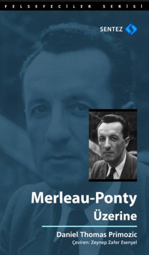 Merleau-Ponty Üzerine - Daniel Thomas Primozic - Sentez Yayınları