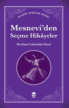 Mesnevi’den Seçme Hikâyeler - Mevlana Celaleddin Rumi - Ema Genç