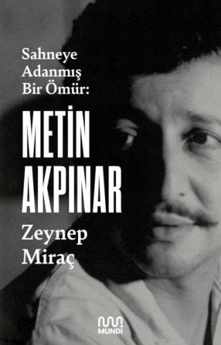 Sahneye Adanmış Bir Ömür: Metin Akpınar - Zeynep Miraç - Mundi